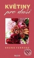 Kniha: Květiny pro duši (Bruno Ferrero). Portál, 2009 Kniha: Květiny pro duši (Bruno Ferrero). Portál, 2009