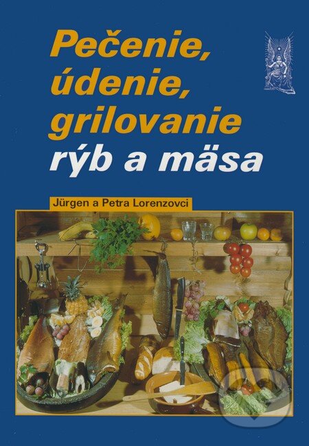 Kniha: Pečenie, údenie, grilovanie rýb a mäsa (Jürgen Lorenz a Petra Lorenzová). Ottovo nakladatelství, 2007 Kniha: Pečenie, údenie, grilovanie rýb a mäsa (Jürgen Lorenz a Petra Lorenzová). Ottovo nakladatelství, 2007