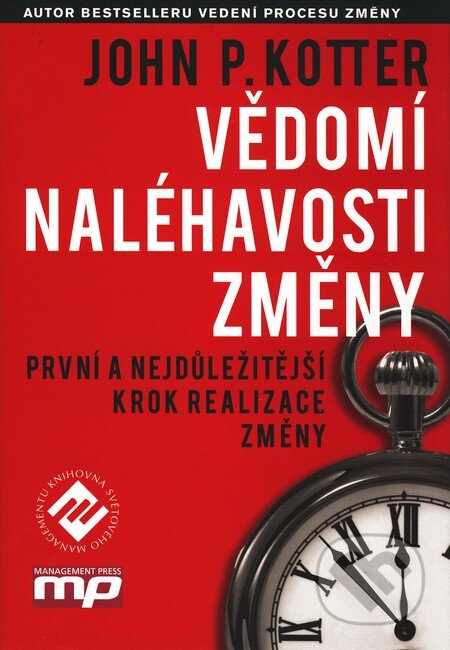 Kniha: Vědomí naléhavosti změny (John P. Kotter). Management Press, 2009 Kniha: Vědomí naléhavosti změny (John P. Kotter). Management Press, 2009