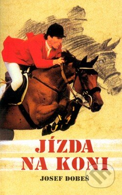Kniha: Jízda na koni (Josef Dobeš). Cesty Kniha: Jízda na koni (Josef Dobeš). Cesty