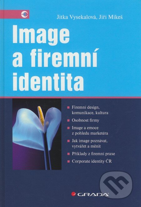 Kniha: Image a firemní identita (Jiří Mikeš a Jitka Vysekalová). Grada, 2009 Kniha: Image a firemní identita (Jiří Mikeš a Jitka Vysekalová). Grada, 2009