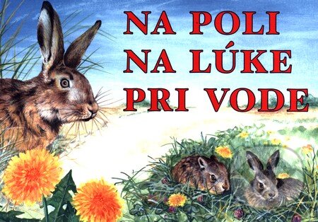 Kniha: Na poli, na lúke, pri vode (Alena Drusková a Ján Benčík). Tranoscius, 2003 Kniha: Na poli, na lúke, pri vode (Alena Drusková a Ján Benčík). Tranoscius, 2003