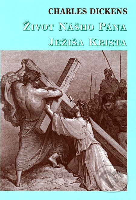 Kniha: Život nášho Pána Ježiša Krista (Charles Dickens). Tranoscius, 2001 Kniha: Život nášho Pána Ježiša Krista (Charles Dickens). Tranoscius, 2001