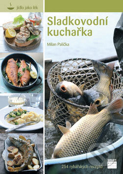 Kniha: Sladkovodní kuchařka (Milan Palička). Smart Press, 2009 Kniha: Sladkovodní kuchařka (Milan Palička). Smart Press, 2009