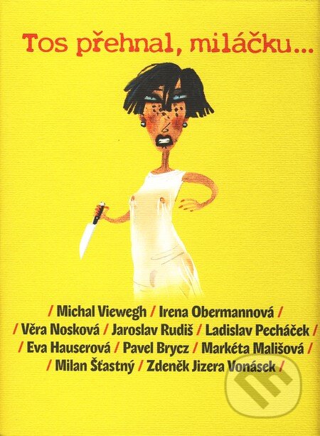 Kniha: Tos přehnal, miláčku... (Michal Viewegh a kolektiv). Listen, 2009 Kniha: Tos přehnal, miláčku... (Michal Viewegh a kolektiv). Listen, 2009