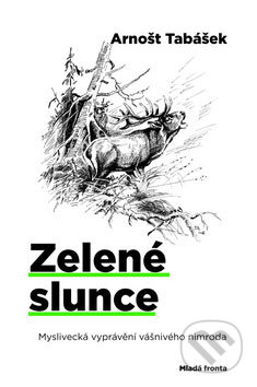 Kniha: Zelené slunce (Arnošt Tabášek). Mladá fronta, 2009 Kniha: Zelené slunce (Arnošt Tabášek). Mladá fronta, 2009