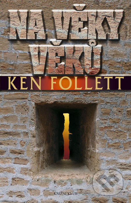 Kniha: Na věky věků (Ken Follett). Ikar CZ, 2009 Kniha: Na věky věků (Ken Follett). Ikar CZ, 2009