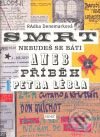 Kniha: Smrt, nebudeš se báti aneb Příběh Petra Lébla (Radka Denemarková). Host, 2008 Kniha: Smrt, nebudeš se báti aneb Příběh Petra Lébla (Radka Denemarková). Host, 2008