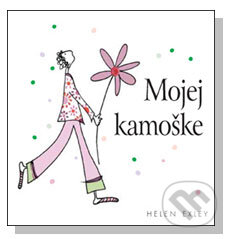 Kniha: Mojej kamoške (Helen Exley). Slovart, 2009 Kniha: Mojej kamoške (Helen Exley). Slovart, 2009
