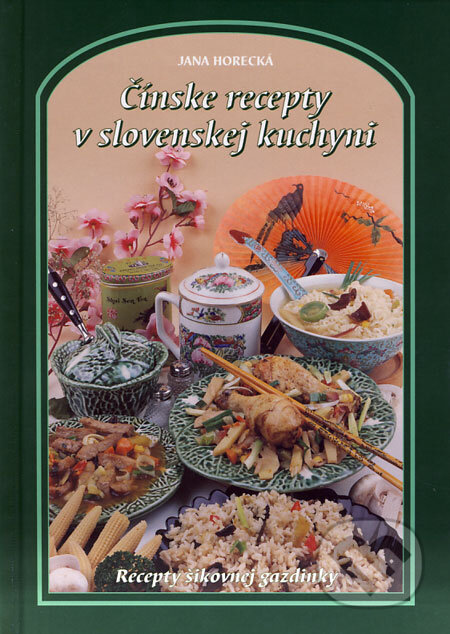 Kniha: Čínske recepty v slovenskej kuchyni (Jana Horecká). Knižné centrum, 2009 Kniha: Čínske recepty v slovenskej kuchyni (Jana Horecká). Knižné centrum, 2009