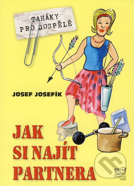 Kniha: Jak si najít partnera (Josef Josefík). Fortuna Libri ČR, 2009 Kniha: Jak si najít partnera (Josef Josefík). Fortuna Libri ČR, 2009