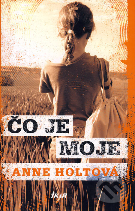 Kniha: Čo je moje (Anne Holtová). Ikar, 2009 Kniha: Čo je moje (Anne Holtová). Ikar, 2009