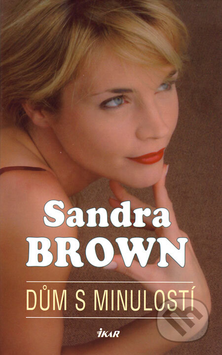 Kniha: Dům s minulostí (Sandra Brown). Ikar CZ, 2009 Kniha: Dům s minulostí (Sandra Brown). Ikar CZ, 2009