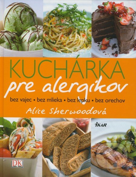 Kniha: Kuchárka pre alergikov (Alice Sherwood). Ikar, 2009 Kniha: Kuchárka pre alergikov (Alice Sherwood). Ikar, 2009