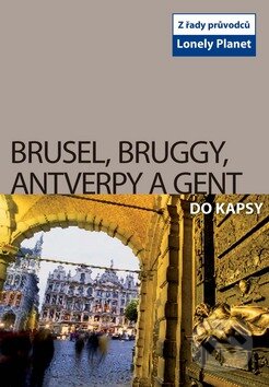 Kniha: Brusel, Bruggy, Antverpy a Gent do kapsy (Svojtka&Co.). Svojtka&Co., 2009 Kniha: Brusel, Bruggy, Antverpy a Gent do kapsy (Svojtka&Co.). Svojtka&Co., 2009