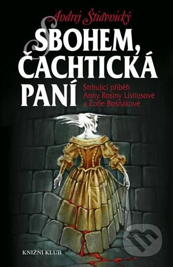 Kniha: Sbohem, Čachtická paní (Andrej Štiavnický). Knižní klub, 2009 Kniha: Sbohem, Čachtická paní (Andrej Štiavnický). Knižní klub, 2009