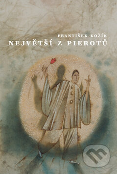 Kniha: Největší z pierotů (František Kožík). XYZ, 2009 Kniha: Největší z pierotů (František Kožík). XYZ, 2009