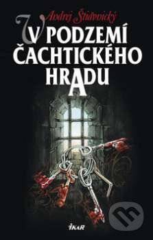 Kniha: V podzemí Čachtického hradu 1 (Andrej Štiavnický). Knižní klub, 2009 Kniha: V podzemí Čachtického hradu 1 (Andrej Štiavnický). Knižní klub, 2009