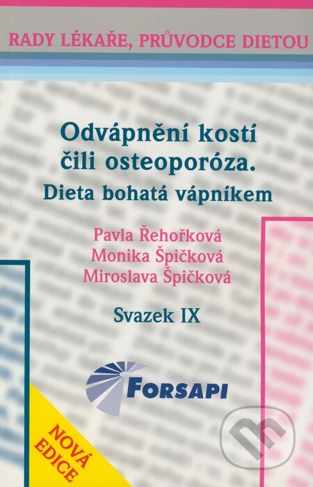 Kniha: Odvápnění kostí čili osteoporóza (svazek IX) (Miroslava Špičková, Monika Špičková a Pavla Řehořková). Forsapi, 2009 Kniha: Odvápnění kostí čili osteoporóza (svazek IX) (Miroslava Špičková, Monika Špičková a Pavla Řehořková). Forsapi, 2009
