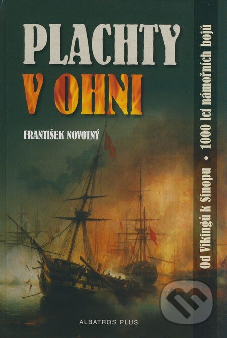 Kniha: Plachty v ohni (František Novotný). Albatros CZ, 2009 Kniha: Plachty v ohni (František Novotný). Albatros CZ, 2009