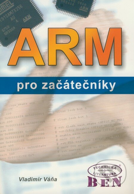 Kniha: ARM pro začátečníky (Vladimír Váňa). BEN - technická literatura, 2009 Kniha: ARM pro začátečníky (Vladimír Váňa). BEN - technická literatura, 2009