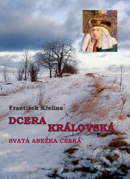 Kniha: Dcera královská (František Křelina). Akcent, 2009 Kniha: Dcera královská (František Křelina). Akcent, 2009