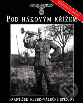 Kniha: Pod hákovým křížem (František Weber). Svojtka&Co. Kniha: Pod hákovým křížem (František Weber). Svojtka&Co.