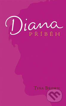 Kniha: Diana - Příběh (Tina Brownová). Columbus, 2009 Kniha: Diana - Příběh (Tina Brownová). Columbus, 2009