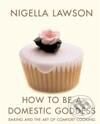 How to be a Domestic Goddess - Nigella Lawson, Chatto and Windus, 2003