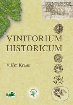 Kniha: Vinitorium historicum (Vilém Kraus). Radix, 2009 Kniha: Vinitorium historicum (Vilém Kraus). Radix, 2009