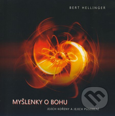 Kniha: Myšlenky o Bohu (Bert Hellinger). Equilibrium, 2009 Kniha: Myšlenky o Bohu (Bert Hellinger). Equilibrium, 2009