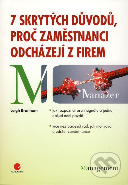 Kniha: 7 skrytých důvodů, proč zaměstnanci odcházejí z firem (Leigh Branham). Grada, 2009 Kniha: 7 skrytých důvodů, proč zaměstnanci odcházejí z firem (Leigh Branham). Grada, 2009