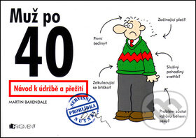 Kniha: Muž po 40 (Martin Baxendale). Nakladatelství Fragment, 2005 Kniha: Muž po 40 (Martin Baxendale). Nakladatelství Fragment, 2005
