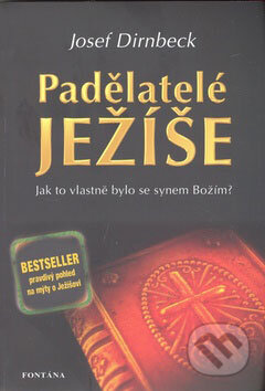 Kniha: Padělatelé Ježíše (Josef Dirnbeck). Fontána, 2009 Kniha: Padělatelé Ježíše (Josef Dirnbeck). Fontána, 2009