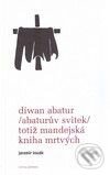 Kniha: Diwan Abatur (Abaturův svitek) totiž Mandejská kniha mrtvých (Jaromír Kozák). Volvox Globator, 2009 Kniha: Diwan Abatur (Abaturův svitek) totiž Mandejská kniha mrtvých (Jaromír Kozák). Volvox Globator, 2009