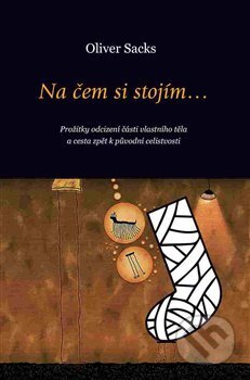 Kniha: Na čem si stojím... (Oliver Sacks). Dybbuk, 2009 Kniha: Na čem si stojím... (Oliver Sacks). Dybbuk, 2009