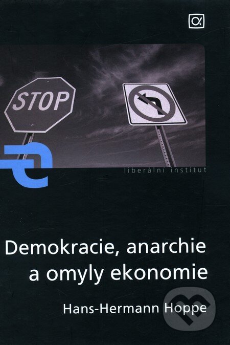 Kniha: Demokracie, anarchie a omyly ekonomie (Hans-Hermann Hoppe). Alfa, 2009 Kniha: Demokracie, anarchie a omyly ekonomie (Hans-Hermann Hoppe). Alfa, 2009
