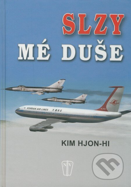 Kniha: Slzy mé duše (Kim Hjon-Hi). Naše vojsko CZ, 2009 Kniha: Slzy mé duše (Kim Hjon-Hi). Naše vojsko CZ, 2009