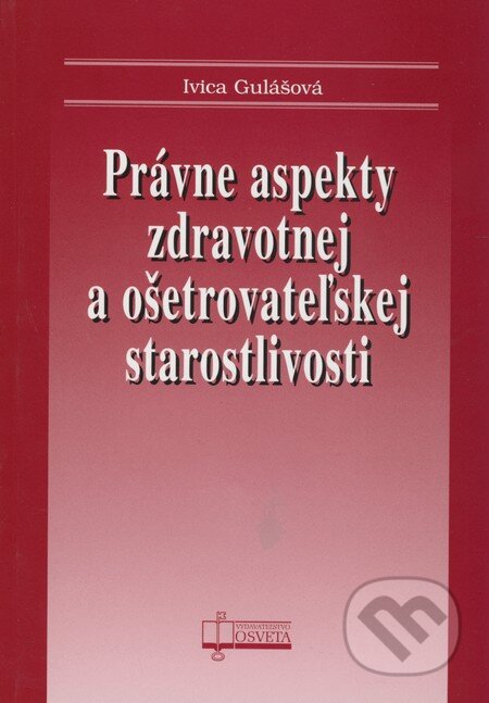 Kniha: Právne aspekty zdravotnej a ošetrovateľskej starostlivosti (Ivica Gulášová). Osveta, 2009 Kniha: Právne aspekty zdravotnej a ošetrovateľskej starostlivosti (Ivica Gulášová). Osveta, 2009