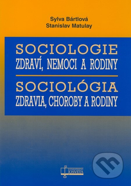 Kniha: Sociologie zdraví, nemoci a rodiny / Sociológia zdravia, choroby a rodiny (Stanislav Matulay a Sylva Bártlová). Osveta, 2009 Kniha: Sociologie zdraví, nemoci a rodiny / Sociológia zdravia, choroby a rodiny (Stanislav Matulay a Sylva Bártlová). Osveta, 2009