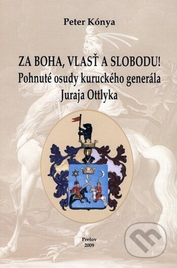 Kniha: Za Boha, vlasť a slobodu! (Peter Kónya). Perfekt, 2009 Kniha: Za Boha, vlasť a slobodu! (Peter Kónya). Perfekt, 2009
