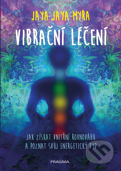 Kniha: Vibrační léčení (Jaya Jaya Myra). Pragma, 2018 Kniha: Vibrační léčení (Jaya Jaya Myra). Pragma, 2018
