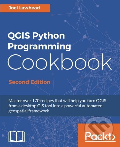 Kniha: QGIS Python Programming Cookbook (Joel Lawhead). Regia, 2017 Kniha: QGIS Python Programming Cookbook (Joel Lawhead). Regia, 2017