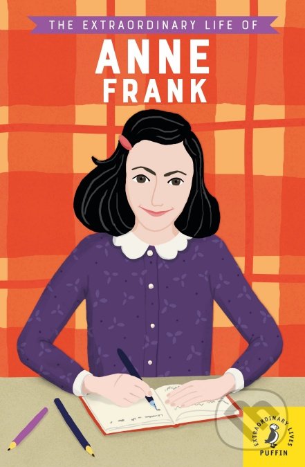 Kniha: The Extraordinary Life of Anne Frank (Kate Scott). Puffin Books, 2019 Kniha: The Extraordinary Life of Anne Frank (Kate Scott). Puffin Books, 2019
