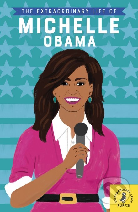 Kniha: The Extraordinary Life of Michelle Obama (Sheila Kanani). Puffin Books, 2018 Kniha: The Extraordinary Life of Michelle Obama (Sheila Kanani). Puffin Books, 2018