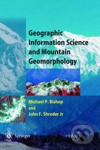 Kniha: Geographic Information Science and Mountain Geomorphology (Michael Bishop a John F. Shroder). Springer Verlag, 2004 Kniha: Geographic Information Science and Mountain Geomorphology (Michael Bishop a John F. Shroder). Springer Verlag, 2004