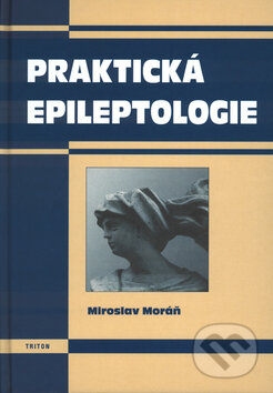 Kniha: Praktická epileptologie (Miroslav Moráň). Triton, 2003 Kniha: Praktická epileptologie (Miroslav Moráň). Triton, 2003