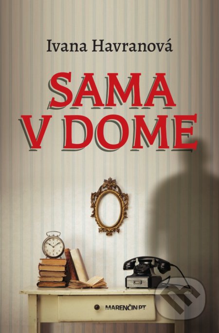 Kniha: Sama v dome (Ivana Havranová). Marenčin PT, 2019 Kniha: Sama v dome (Ivana Havranová). Marenčin PT, 2019