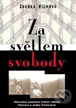 Kniha: Za světlem svobody (Zdeňka Víchová). Votobia, 2004 Kniha: Za světlem svobody (Zdeňka Víchová). Votobia, 2004