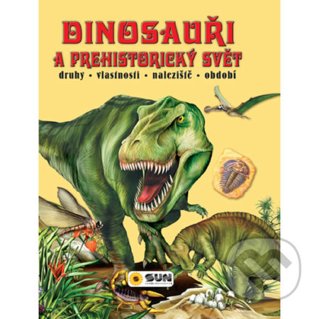 Kniha: Dinosauři a prehistorický svět (SUN). SUN, 2018 Kniha: Dinosauři a prehistorický svět (SUN). SUN, 2018